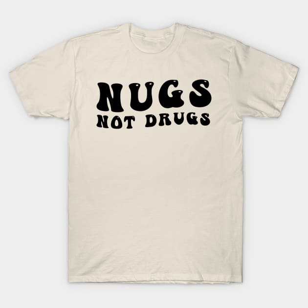 Nugs Not Drugs T-Shirt by awesomeshirts